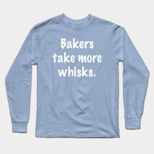 Bakers Take More Whisks Long Sleeve T-Shirt